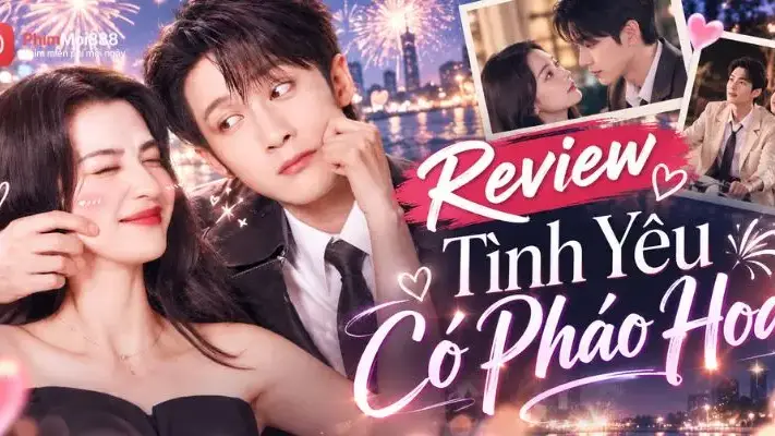 Review Tình Yêu Có Pháo Hoa - Chuyện Tình Đô Thị Có Gì Hay?