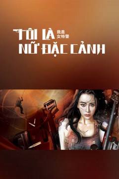 Tôi Là Nữ Đặc Cảnh