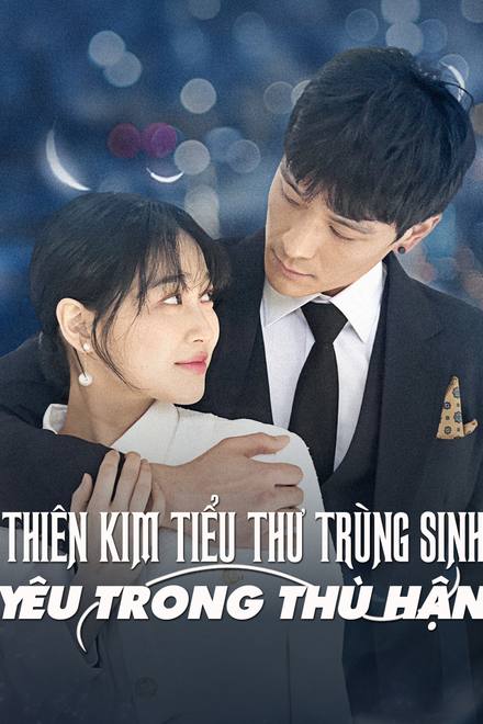 Thiên Kim Tiểu Thư Trùng Sinh: Yêu Trong Hận Thù