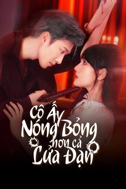 Cô Ấy Nóng Bỏng Hơn Cả Lửa Đạn